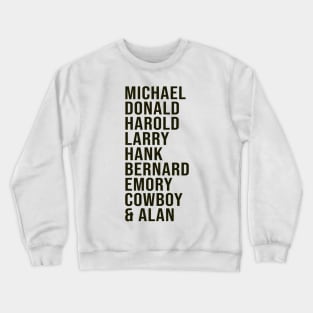 The boys in the band names list: Michael, Donald, Harold, Larry, Hank, Bernard, Emory, Cowboy and Alan Crewneck Sweatshirt